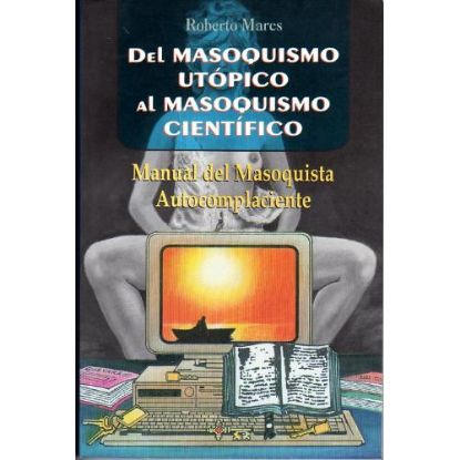 Picture of Del Masoquismo Utópico al Masoquismo Científico
