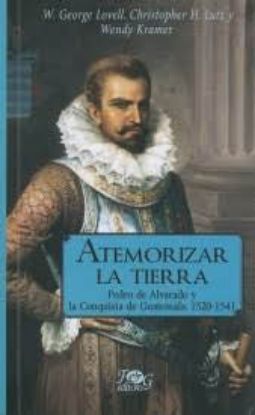 Picture of Atemorizar la tierra. Pedro de Alvarado y la Conquista de Guatemala 1520-1541